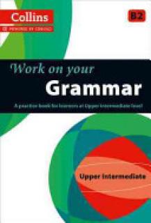 Work on Your Grammar: A Practice Book for Learners at Upper Intermediate Level