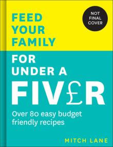 Feed Your Family for Under a Fiver: Over 80 Budget-Friendly, Super Simple Recipes for the Whole Family from Tiktok Star Meals by Mitch