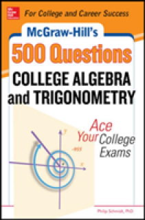 McGraw-Hill's 500 College Algebra and Trigonometry Questions: Ace Your College Exams: 3 Reading Tests + 3 Writing Tests + 3 Mathematics Tests