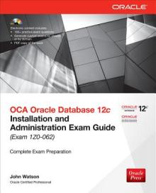 OCA Oracle Database 12c: Installation and Administration Exam Guide (Exam IZO-062) [With CDROM]