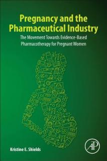 Pregnancy and the Pharmaceutical Industry: The Movement Towards Evidence-Based Pharmacotherapy for Pregnant Women