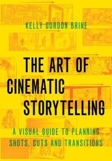 Art of Cinematic Storytelling: A Visual Guide to Planning Shots, Cuts, and Transitions