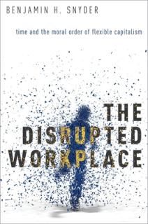 Disrupted Workplace: Time and the Moral Order of Flexible Capitalism