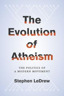 Evolution of Atheism: The Politics of a Modern Movement