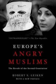 Europe's Angry Muslims: The Revolt of the Second Generation