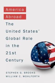 America Abroad: Why the Sole Superpower Should Not Pull Back from the World