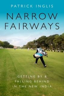 Narrow Fairways: Getting by & Falling Behind in the New India