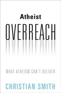 Atheist Overreach: What Atheism Can't Deliver