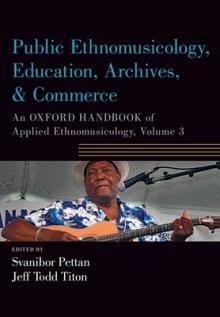 Public Ethnomusicology, Education, Archives, & Commerce: An Oxford Handbook of Applied Ethnomusicology, Volume 3