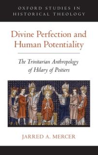 Divine Perfection and Human Potentiality: The Trinitarian Anthropology of Hilary of Poitiers