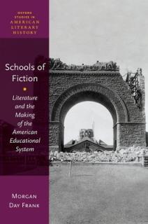 Schools of Fiction: Literature and the Making of the American Educational System