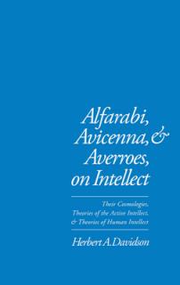 Alfarabi, Avicenna, and Averroes on Intellect: Their Cosmologies, Theories of the Active Intellect, and Theories of Human Intellect