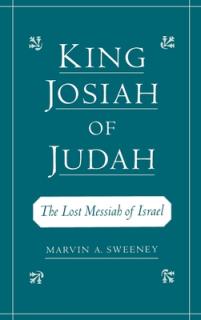 King Josiah of Judah: The Lost Messiah of Israel