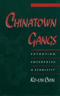 Chinatown Gangs: Extortion, Enterprise, and Ethnicity