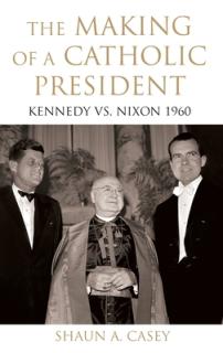 Making of a Catholic President: Kennedy vs. Nixon 1960