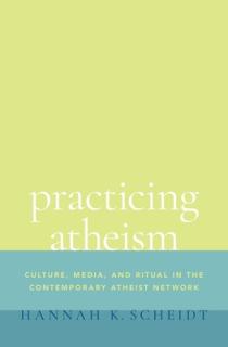 Practicing Atheism: Culture, Media, and Ritual in the Contemporary Atheist Network