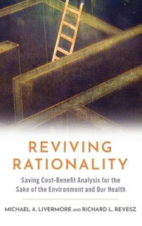 Reviving Rationality: Saving Cost-Benefit Analysis for the Sake of the Environment and Our Health