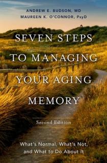 Seven Steps to Managing Your Aging Memory: What's Normal, What's Not, and What to Do about It