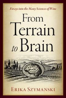 From Terrain to Brain: Forays Into the Many Sciences of Wine