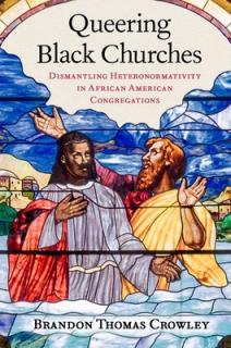 Queering Black Churches: Dismantling Heteronormativity in African American Congregations