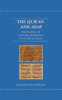 The Qur'an and Adab: The Shaping of Literary Traditions in Classical Islam