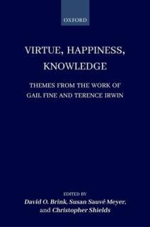 Virtue, Happiness, Knowledge: Themes from the Work of Gail Fine and Terence Irwin