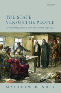 The State Versus the People: Revolutionary Justice in Russia's Civil War, 1917-1922
