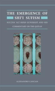 The Emergence of Shi'i Sufism: Sultan 'Ali Shah Gunabadi and His Commentary on the Qur'an