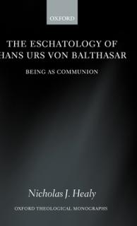 The Eschatology of Hans Urs Von Balthasar: Being as Communion