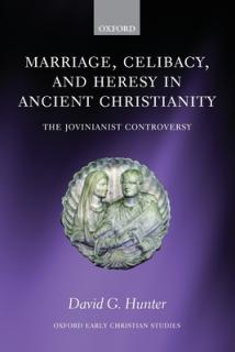 Marriage, Celibacy, and Heresy in Ancient Christianity: The Jovinianist Controversy