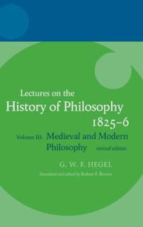 Hegel: Lectures on the History of Philosophy: Volume III: Medieval and Modern Philosophy, Revised Edition