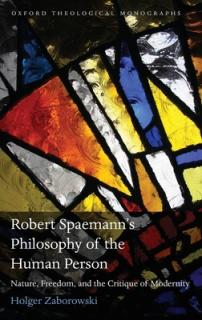 Robert Spaemann's Philosophy of the Human Person: Nature, Freedom, and the Critique of Modernity