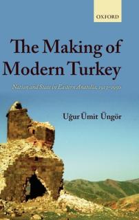 The Making of Modern Turkey: Nation and State in Eastern Anatolia, 1913-1950
