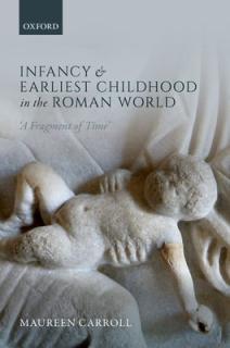 Infancy and Earliest Childhood in the Roman World: 'A Fragment of Time'