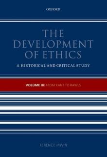 The Development of Ethics: Volume III: From Kant to Rawls Volume III: From Kant to Rawls