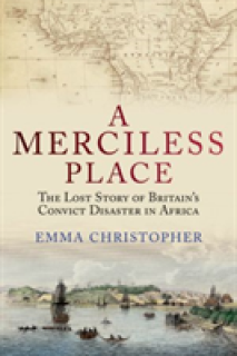 A Merciless Place: The Lost Story of Britain's Convict Disaster in Africa