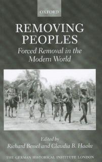 Removing Peoples: Forced Removal in the Modern World
