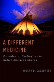 A Different Medicine: Postcolonial Healing in the Native American Church