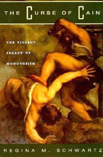 The Curse of Cain: The Violent Legacy of Monotheism