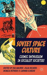 Soviet Space Culture: Cosmic Enthusiasm in Socialist Societies