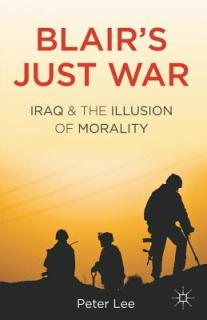 Blair's Just War: Iraq and the Illusion of Morality
