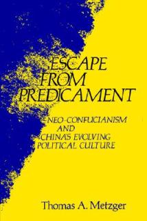 Escape from Predicament: Neo-Confucianism and China's Evolving Political Culture
