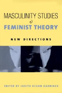 Masculinity Studies and Feminist Theory: New Directions