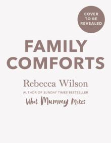 Family Comforts: Simple, Heartwarming Food to Enjoy Together