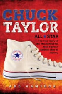 Chuck Taylor, All Star: The True Story of the Man Behind the Most Famous Athletic Shoe in History
