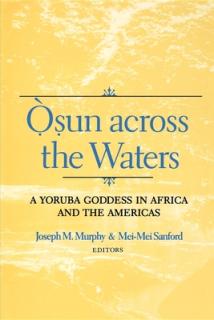 Osun Across the Waters: A Yoruba Goddess in Africa and the Americas