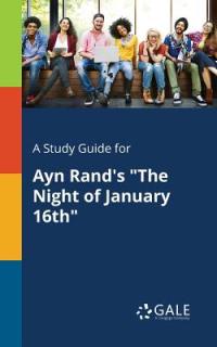 A Study Guide for Ayn Rand's The Night of January 16th""