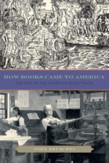 How Books Came to America: The Rise of the American Book Trade