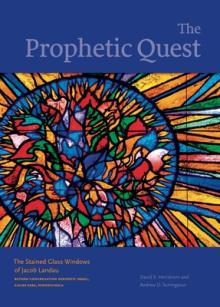 The Prophetic Quest: The Stained Glass Windows of Jacob Landau, Reform Congregation Keneseth Israel, Elkins Park, Pennsylvania
