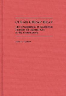 Clean Cheap Heat: The Development of Residential Markets for Natural Gas in the United States